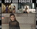 ONLY GOD FORGIVES